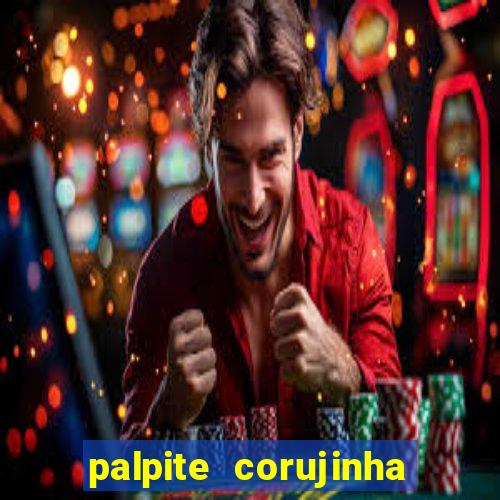 palpite corujinha de hoje